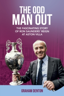 Odd Man Out: The Fascinating Story of Ron Saunders’ Reign at Aston Villa