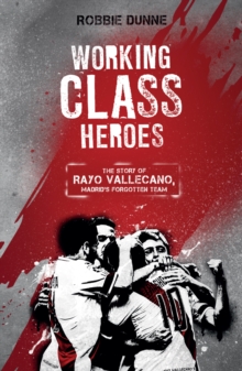 Working Class Heroes: The Story of Rayo Vallecano, Madrid’s Forgotten Team