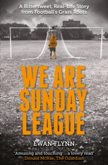 We are Sunday League: A Bittersweet, Real-Life Story from Football’s Grass Roots