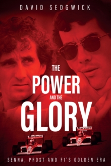 The Power and The Glory: Senna, Prost and F1’s Golden Era