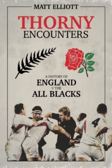 Image for Thorny Encounters : A History of England v The All Blacks