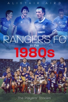 Rangers FC in the 1980s: The Players’ Stories