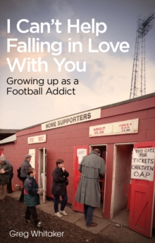 I Can’t Help Falling in Love: Growing Up as a Football Addict