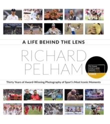 A Life Behind the Lens: Thirty Years of Award Winning Photography from Sport’s Most Iconic Moments