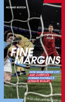 Fine Margins: How Manchester City and Liverpool Forged Football’s Ultimate Rivalry