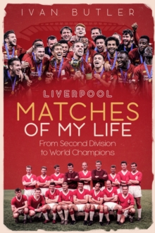 Liverpool Matches of My Lifetime: From Second Division to World Champions