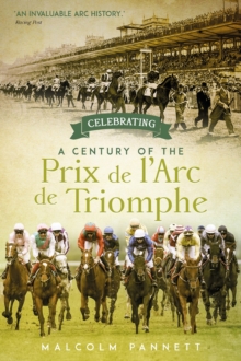 Celebrating a Century of the Prix de l’Arc de Triomphe: The History of Europe’s Greatest Horse Race