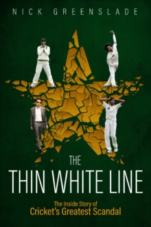 The Thin White Line: The Inside Story of Cricket’s Greatest Fixing Scandal