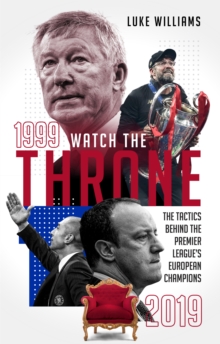 Watch the Throne: The Tactics Behind the Premier League’s European Champions, 1999-2019