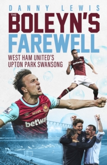 The Boleyn’s Farewell: West Ham United’s Upton Park Swansong