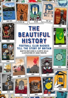 The Beautiful History: Football Club Badges Tell the Story of Britain