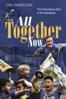 Image for All Together Now : The Extraordinary Story of AFC Wimbledon