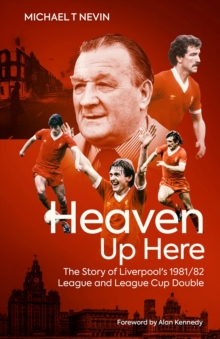 Image for Heaven up here  : the story of Liverpool's 1981/82 league and league cup double