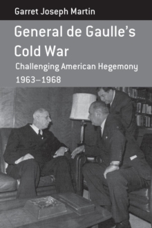 Image for General de Gaulle's Cold War  : challenging American hegemony, 1963-68