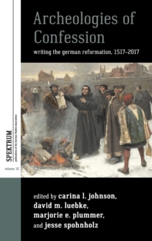 Image for Archaeologies of confession  : writing the German Reformation, 1517-2017