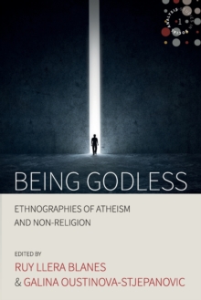 Image for Being godless  : ethnographies of atheism and non-religion