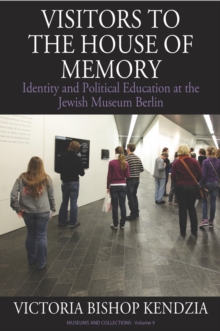 Image for Visitors to the house of memory: identity and political education at the Jewish Museum Berlin