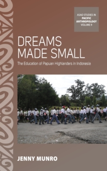 Dreams Made Small: The Education of Papuan Highlanders in Indonesia