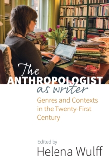 Image for The Anthropologist as Writer : Genres and Contexts in the Twenty-First Century
