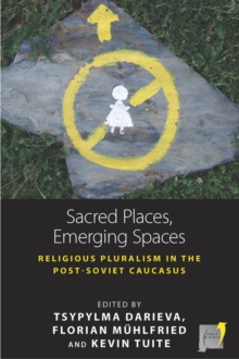 Image for Sacred places, emerging spaces: religious pluralism in the post-Soviet Caucasus