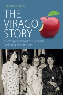Image for The Virago story: assessing the impact of a feminist publishing phenomenon