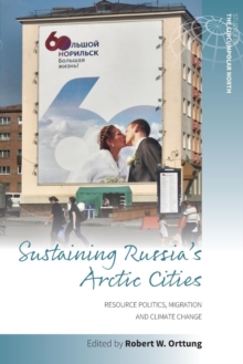 Sustaining Russia’s Arctic Cities: Resource Politics, Migration, and Climate Change