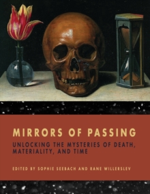 Image for Mirrors of passing  : unlocking the mysteries of death, materiality, and time