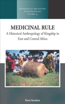 Medicinal Rule: A Historical Anthropology of Kingship in East and Central Africa