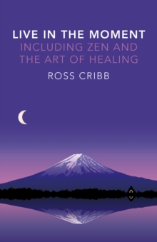 Image for Live in the moment  : including Zen and the art of healing