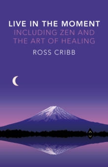 Image for Live in the moment: including Zen and the art of healing