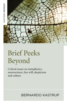 Brief Peeks Beyond: Critical Essays on Metaphysics, Neuroscience, Free Will, Skepticism and Culture