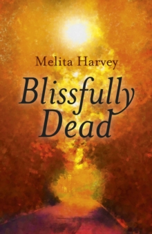 Image for Blissfully Dead - Life Lessons from the Other Side