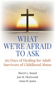 Image for What we're afraid to ask: 365 days of healing for adult survivors of childhood abuse