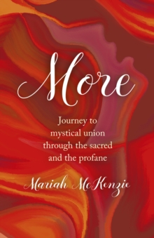 Image for More: journey to mystical union through the sacred and the profane
