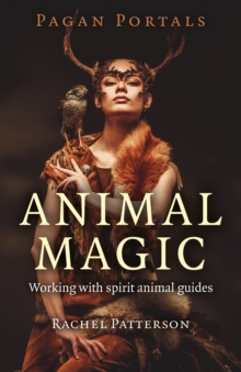 Pagan Portals – Animal Magic – Working with spirit animal guides