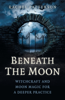 Image for Beneath the moon  : witchcraft and moon magic for a deeper practice