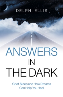 Answers in the Dark – Grief, Sleep and How Dreams Can Help You Heal