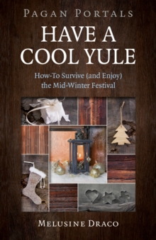 Pagan Portals – Have a Cool Yule: How-To Survive (and Enjoy) the Mid-Winter Festival