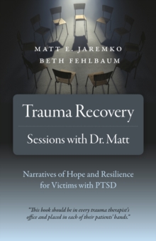 Image for Trauma Recovery - Sessions With Dr. Matt - Narratives of Hope and Resilience for Victims with PTSD