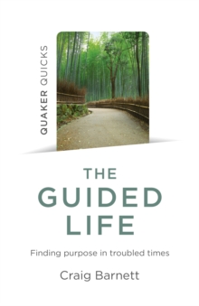 Quaker Quicks – The Guided Life: Finding purpose in troubled times