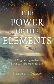 Pagan Portals – The Power of the Elements: The Magical Approach to Earth, Air, Fire, Water & Spirit