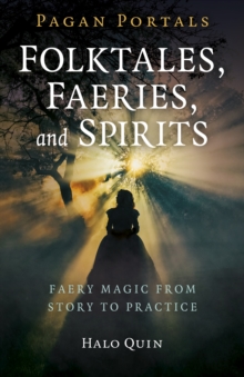 Pagan Portals – Folktales, Faeries, and Spirits: Faery magic from story to practice