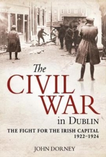 Image for The Civil War in Dublin : The Fight for the Irish Capital, 1922-1924