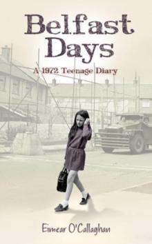 Belfast Days: A 1972 Teenage Diary