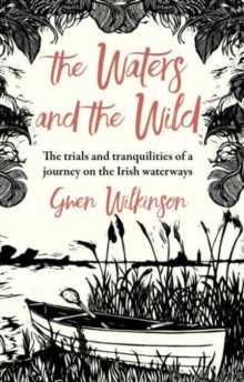 The Waters and the Wild: The Trials and Tranquilities of a Journey on Ireland’s Waterways