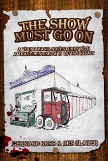 Image for The Show Must Go On: A young man's adventures with a travelling show in 1950s Britain