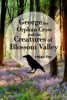 Image for George the orphan crow and the creatures of Blossom Valley