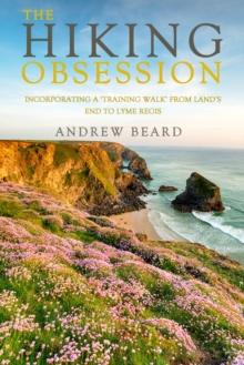 Image for Hiking Obsession: Preparing for and Tackling Land's End to John O'groats When You're Old Enough to Know Better