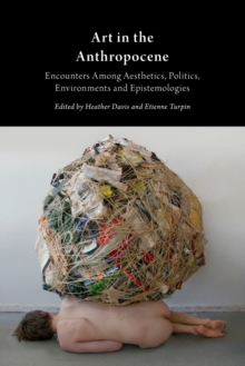 Image for Art in the anthropocene  : encounters among aesthetics, politics, environments and epistemologies