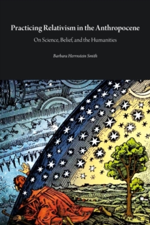Image for Practicing Relativism in the Anthropocene : On Science, Belief, and the Humanities